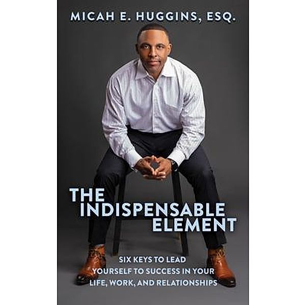 The Indispensable Element, Micah E. Huggins