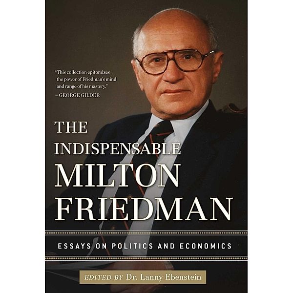 The Indispensable Milton Friedman