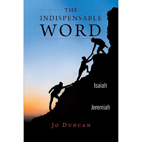 The Indispensable Word / Christian Faith Publishing, Inc., Jo Duncan