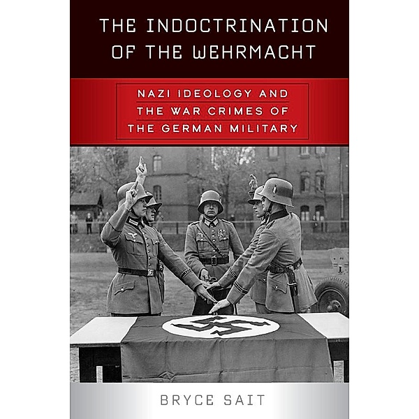 The Indoctrination of the Wehrmacht, Bryce Sait