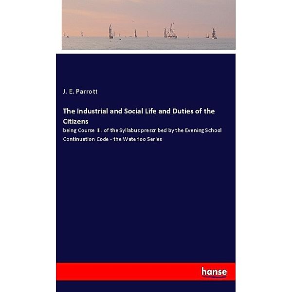 The Industrial and Social Life and Duties of the Citizens, J. E. Parrott