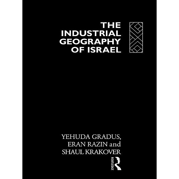 The Industrial Geography of Israel, Yehuda Gradus, Shaul Krakover, Eran Razin