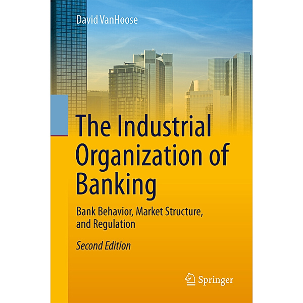 The Industrial Organization of Banking, David VanHoose