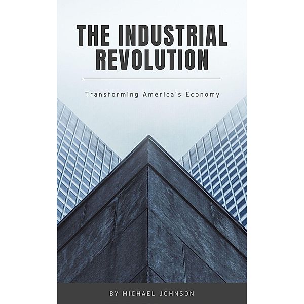 The Industrial Revolution (American history, #17) / American history, Michael Johnson