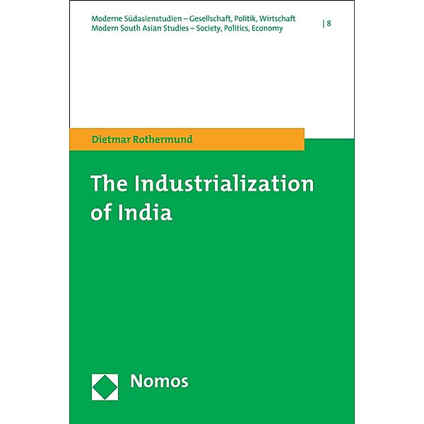 The Industrialization of India / Moderne Südasienstudien. Gesellschaft, Politik, Wirtschaft /Modern South Asian Studies. Social, political and economic issues Bd.8, Dietmar Rothermund