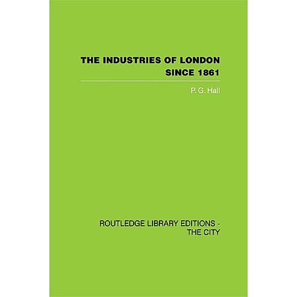 The Industries of London Since 1861, P. G. Hall
