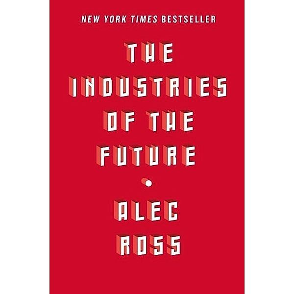 The Industries of the Future, Alec Ross