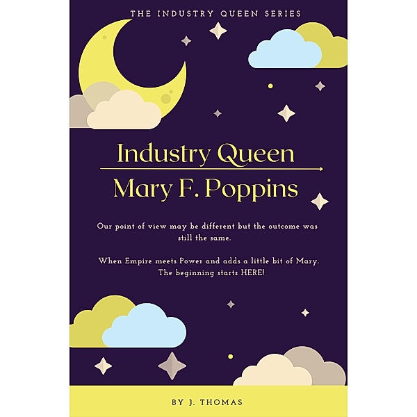 The Industry Queen Series: Mary F. Poppins, J. Thomas