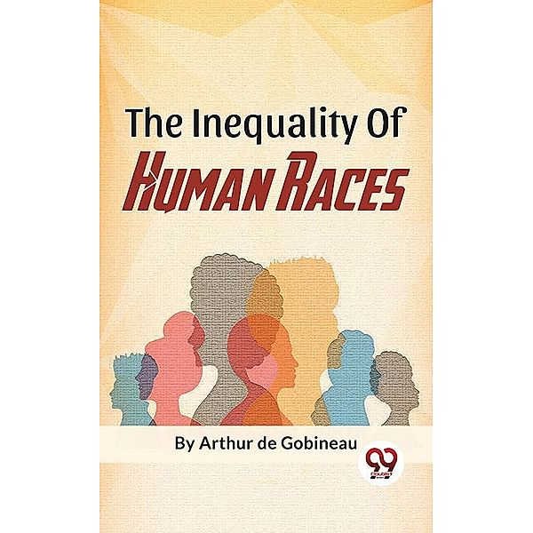 The Inequality Of Human Races, Arthur de Gobineau