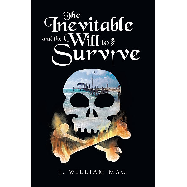 The Inevitable and the Will to Survive, J. William Mac