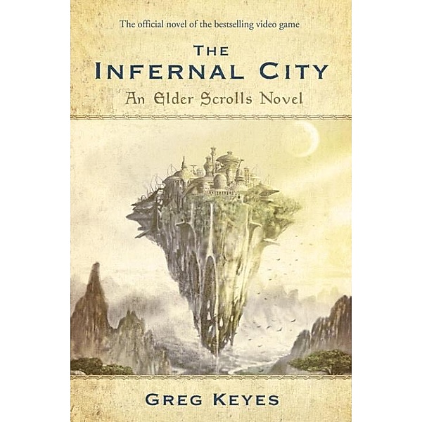 The Infernal City: An Elder Scrolls Novel / The Elder Scrolls Bd.1, Greg Keyes