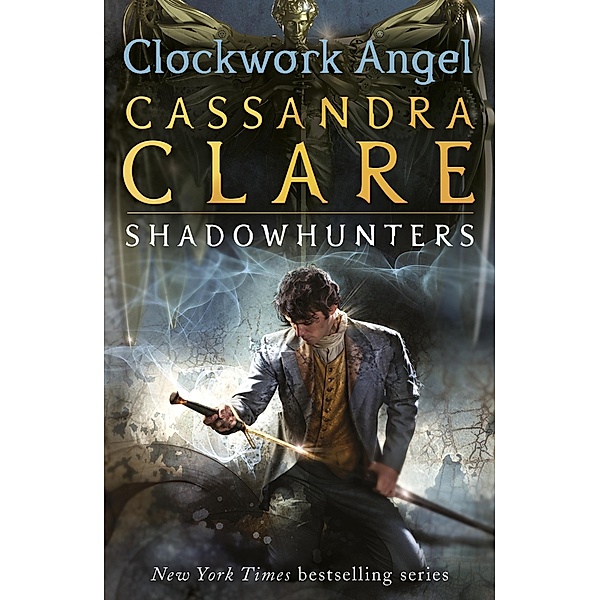 The Infernal Devices 1: Clockwork Angel, Cassandra Clare