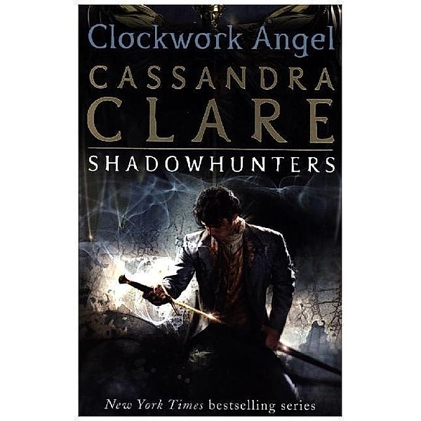 The Infernal Devices 1: Clockwork Angel, Cassandra Clare