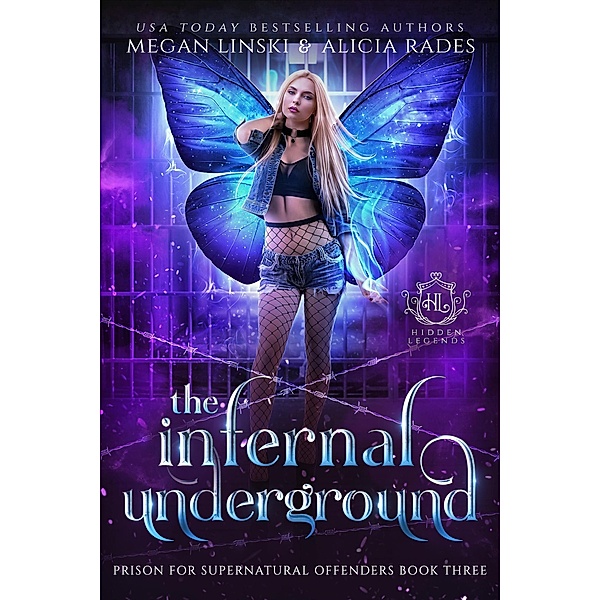 The Infernal Underground (Hidden Legends: Prison for Supernatural Offenders, #3) / Hidden Legends: Prison for Supernatural Offenders, Megan Linski, Alicia Rades, Hidden Legends