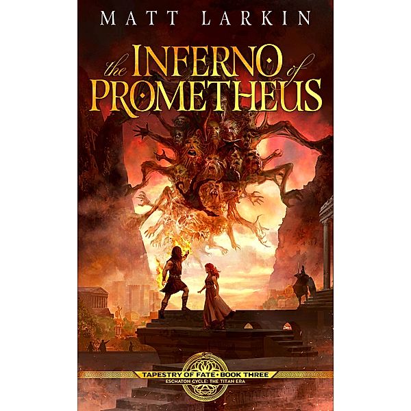 The Inferno of Prometheus (Tapestry of Fate, #3) / Tapestry of Fate, Matt Larkin
