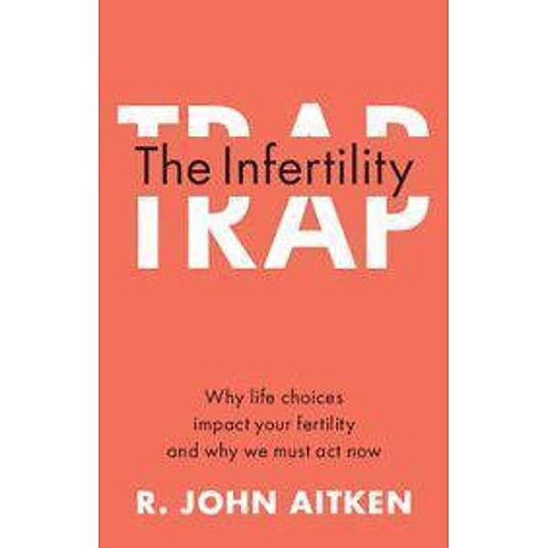 The Infertility Trap, R. John Aitken