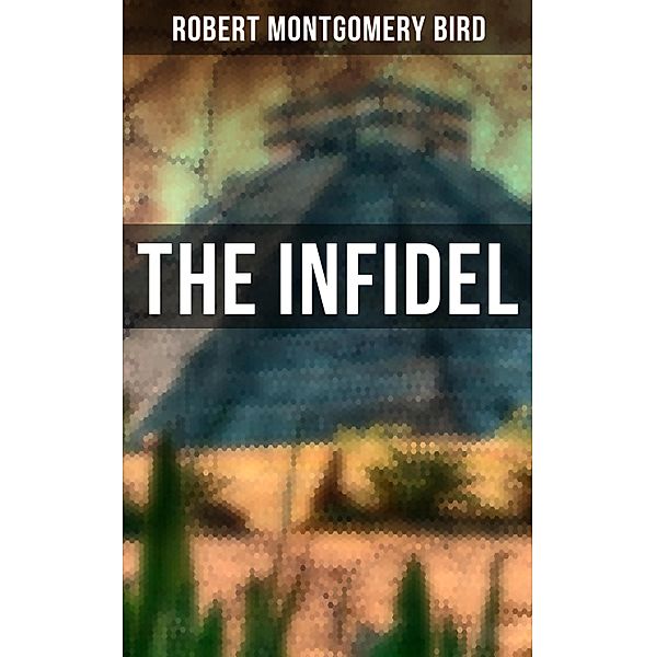 The Infidel, Robert Montgomery Bird