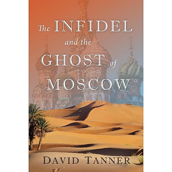 The Infidel and the Ghost of Moscow, David Tanner