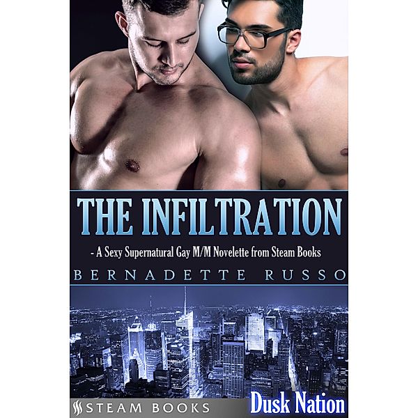 The Infiltration - A Sexy Supernatural Gay M/M Novelette from Steam Books / Dusk Nation Bd.3, Bernadette Russo, Steam Books