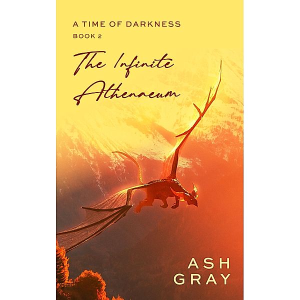 The Infinite Athenaeum (A Time of Darkness, #2) / A Time of Darkness, Ash Gray
