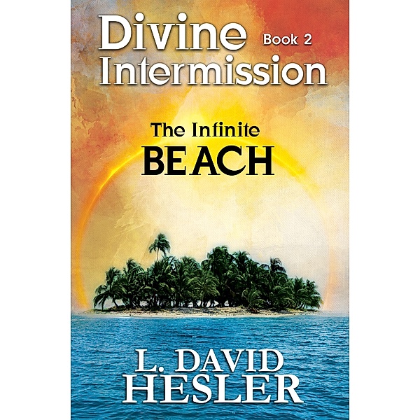 The Infinite Beach (Divine Intermission, #2) / Divine Intermission, L. David Hesler