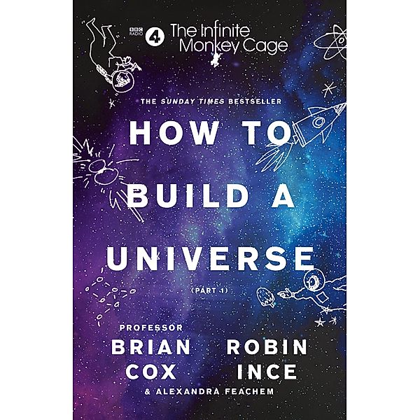 The Infinite Monkey Cage - How to Build a Universe, Brian Cox, Robin Ince, Alexandra Feachem