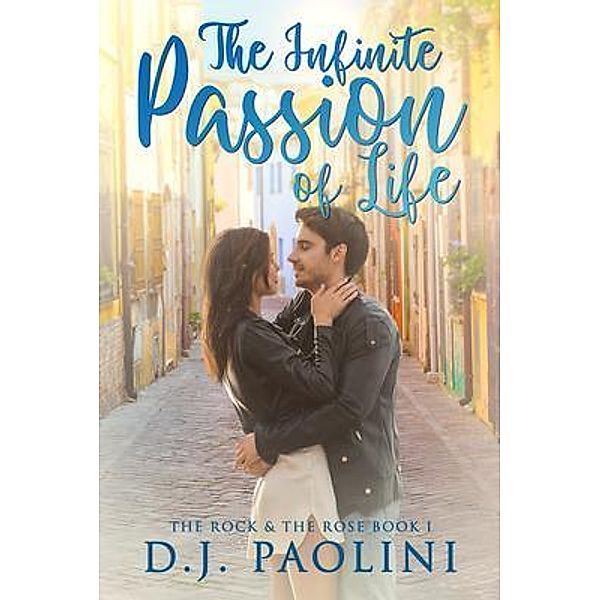 The Infinite Passion of Life / The Rock & the Rose Bd.1, D. J. Paolini