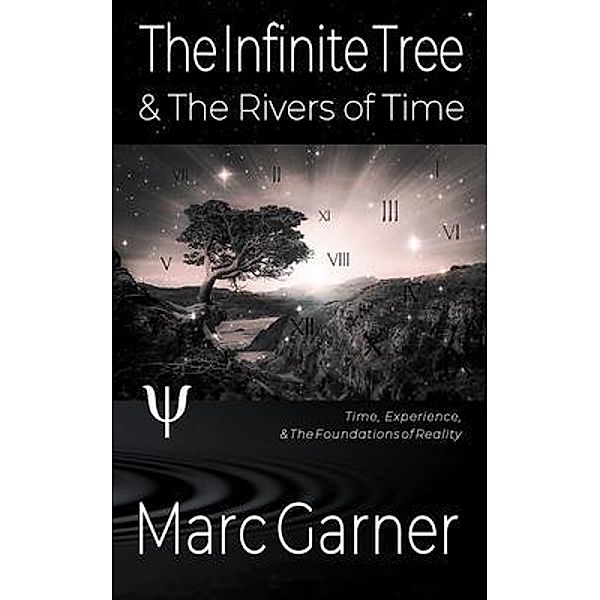 The Infinite Tree & The Rivers of Time, Marc Garner