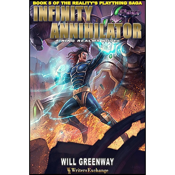 The Infinity Annihilator (A Ring Realms Novel: Reality's Plaything Saga, #5) / A Ring Realms Novel: Reality's Plaything Saga, Will Greenway