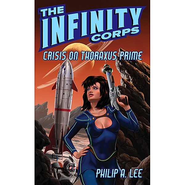 The Infinity Corps: Crisis on Thoraxus Prime / The Infinity Corps, Philip A. Lee