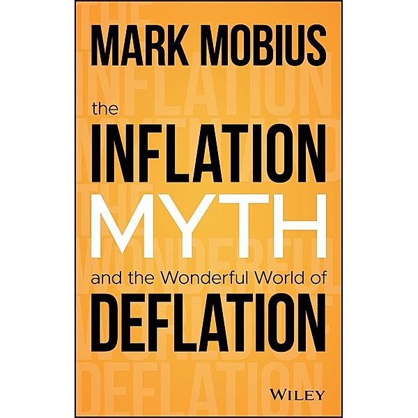 The Inflation Myth and the Wonderful World of Deflation, Mark Mobius