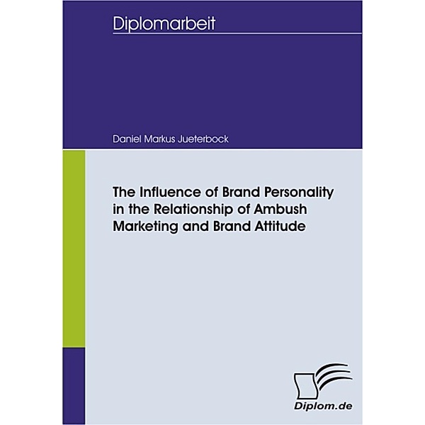The Influence of Brand Personality in the Relationship of Ambush Marketing and Brand Attitude, Daniel Markus Jueterbock