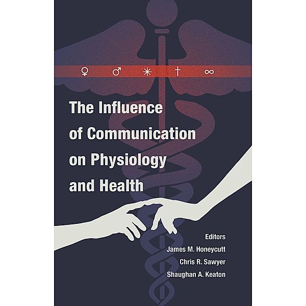 The Influence of Communication on Physiology and Health / Health Communication Bd.7