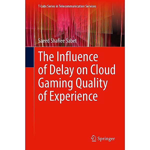 The Influence of Delay on Cloud Gaming Quality of Experience, Saeed Shafiee Sabet