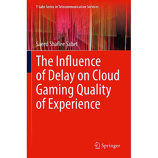 The Influence of Delay on Cloud Gaming Quality of Experience, Saeed Shafiee Sabet