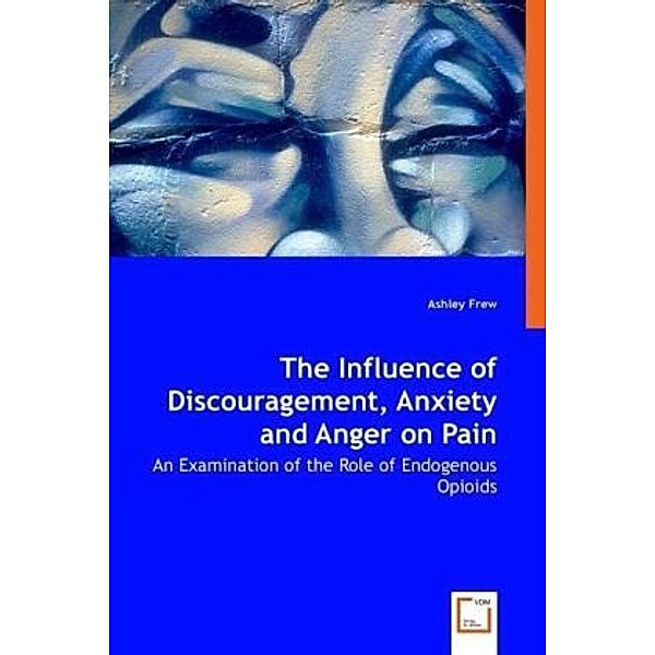 The Influence of Discouragement, Anxiety and Anger on Pain, Ashley Frew