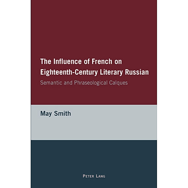 The Influence of French on Eighteenth-Century Literary Russian, May Smith