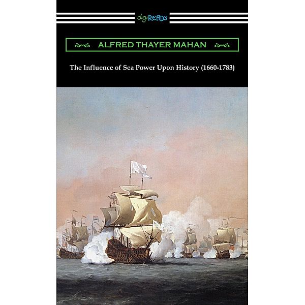 The Influence of Sea Power Upon History (1660-1783), Alfred Thayer Mahan