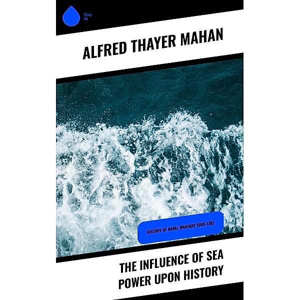 The Influence of Sea Power upon History, Alfred Thayer Mahan