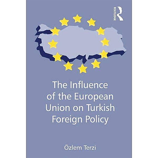 The Influence of the European Union on Turkish Foreign Policy, Özlem Terzi