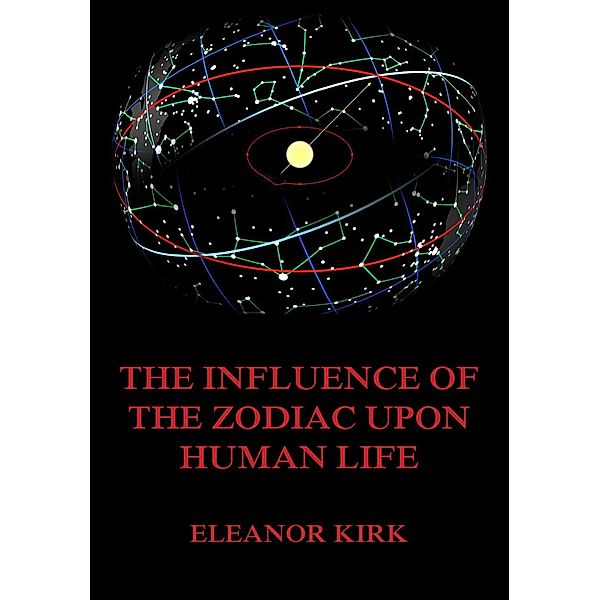 The Influence Of The Zodiac Upon Human Life, Eleanor Kirk