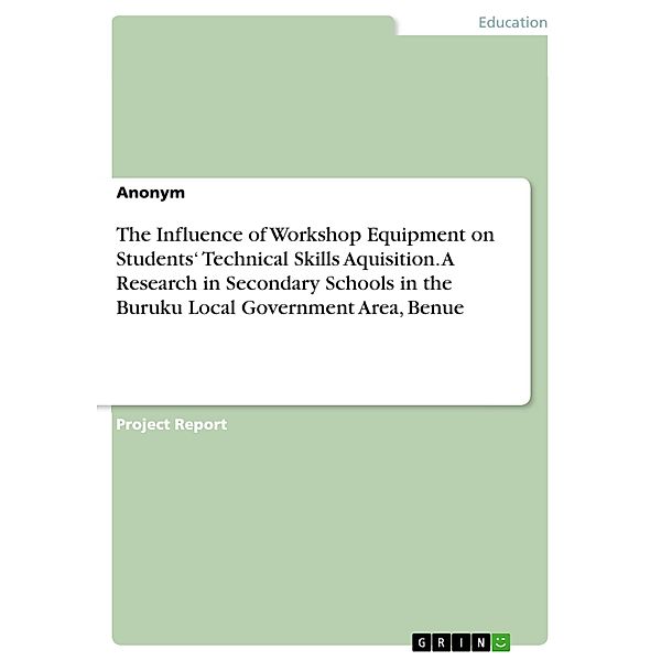 The Influence of Workshop Equipment on Students' Technical Skills Aquisition. A Research in Secondary Schools in the Buruku Local Government Area, Benue