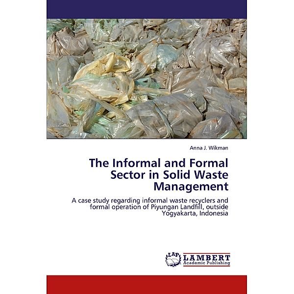 The Informal and Formal Sector in Solid Waste Management, Anna J. Wikman