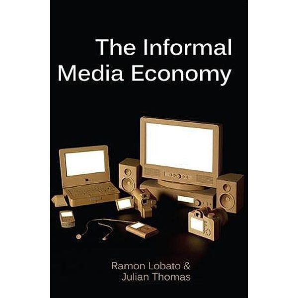 The Informal Media Economy, Ramon Lobato, Julian Thomas