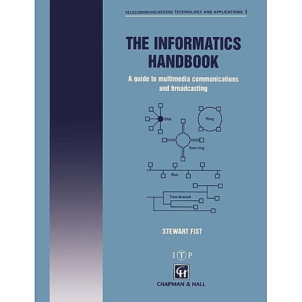 The Informatics Handbook / Telecommunications Technology & Applications Series, S. A. Fist