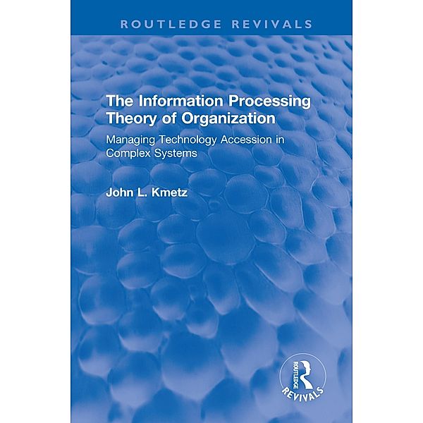 The Information Processing Theory of Organization, John L. Kmetz