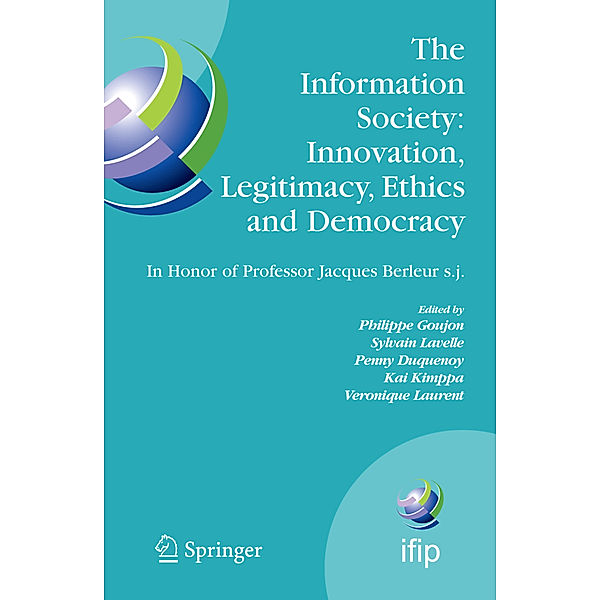 The Information Society: Innovation, Legitimacy, Ethics and Democracy In Honor of Professor Jacques Berleur s.j.