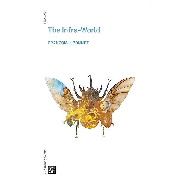 The Infra-World / Urbanomic / Mono Bd.4, Francois J. Bonnet