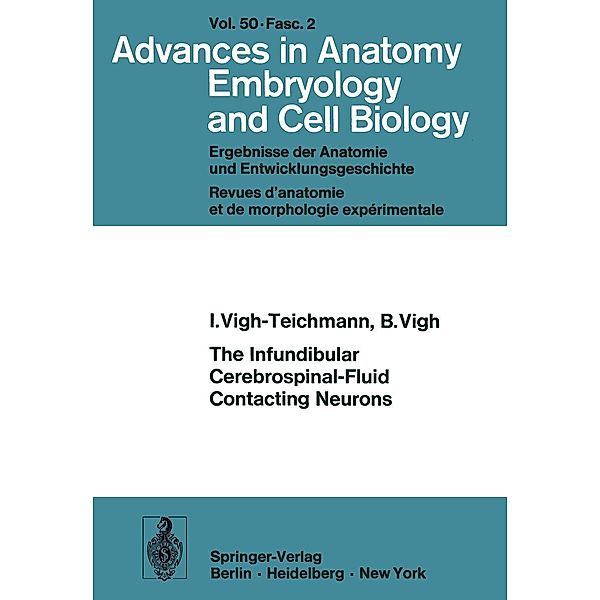 The Infundibular Cerebrospinal-Fluid Contacting Neurons / Advances in Anatomy, Embryology and Cell Biology Bd.50/2, I. Vigh-Teichmann, B. Vigh