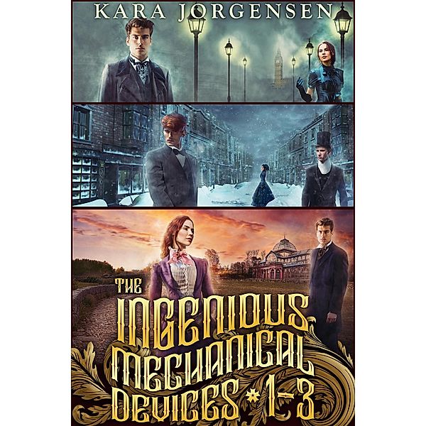 The Ingenious Mechanical Devices Books 1-3: The Earl of Brass, The Gentleman Devil, and The Earl and the Artificer (The Collected Ingenious Mechanical Devices Series, #1) / The Collected Ingenious Mechanical Devices Series, Kara Jorgensen
